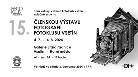 15. ČLENSKÁ VÝSTAVA FOTOKLUBU VSETÍN od 4.7.